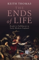 The Ends of Life: Roads to Fulfillment in Early Modern England 0199580839 Book Cover