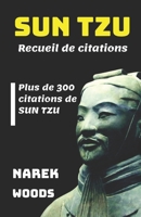 SUN TZU Recueil de citations: Plus de 300 citations de SUN TZU (French Edition) B0FGTQQ8CQ Book Cover