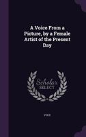 A Voice From a Picture, by a Female Artist of the Present Day 1357718985 Book Cover