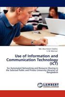 Use of Information and Communication Technology (ICT): for Automated Networking and Resource Sharing in the Selected Public and Private University Libraries of Bangladesh 3846523313 Book Cover