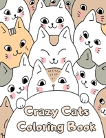 Crazy Cats Coloring Book: Funny Large Print Cat Coloring Book for Adults - 60 Pages with Lovable Cats & Cute Kittens Designs for Relaxation - Silly Cat Gifts for Cat Lovers B08FP7QGJ3 Book Cover