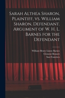 Sarah Althea Sharon, Plaintiff, Vs. William Sharon, Defendant. Argument of W. H. L. Barnes for the Defendant 1014634792 Book Cover