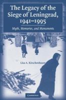 The Legacy of the Siege of Leningrad, 19411995: Myth, Memories, and Monuments 0521123550 Book Cover