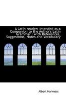 A Latin Reader Intended as a Companion to the Author's Latin Grammar: With References, Suggestions, Notes, and Vocabulary 1014267765 Book Cover