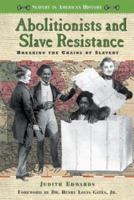 Abolitionists and Slave Resistance: Breaking the Chains of Slavery (Slavery in American History) 0766021556 Book Cover