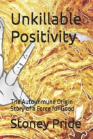 Unkillable Positivity: The Autoimmune Origin Story of a Force for Good B0DRRJKT7N Book Cover