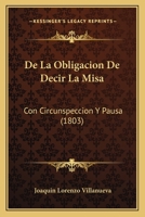 De La Obligacion De Decir La Misa: Con Circunspeccion Y Pausa (1803) 1245698273 Book Cover