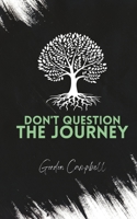 Don't Question The Journey B0BXNF2K9H Book Cover