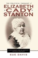 The Political Thought of Elizabeth Cady Stanton: Women's Rights and the American Political Traditions 0814720951 Book Cover