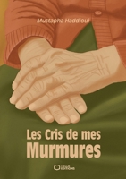 Les Cris de mes Murmures (French Edition) 2386279375 Book Cover