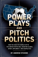 Power Plays and Pitch Politics: How the 2026 FIFA World Cup in the United States Redefined Global Sport, Diplomacy, and Geopolitics B0GGNV27XS Book Cover