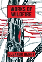 Works of Wildfire: poems 0967555477 Book Cover