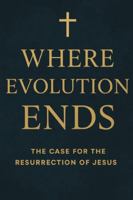 Where Evolution Ends The Case for the Resurrection of Jesus B0G4GXTDQT Book Cover