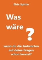 Was wäre, wenn du die Antworten auf deine Fragen schon kennst? (German Edition) 3384278518 Book Cover