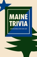 Maine Trivia: A Storyteller's Useful Guide to Useless Information 1952143144 Book Cover
