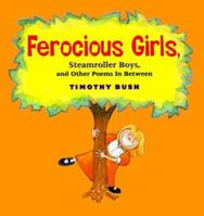Ferocious Girls, Steamroller Boys, and Other Poems in Between 0531302504 Book Cover