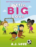 Little BIG Love (ASP Kids Publishing Presents) 1087236991 Book Cover