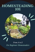 Homesteading 101: A to Z for Beginners B0CGG5XZPX Book Cover