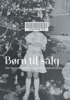 Børn til salg: Når Systemet Skaber Uegnede Adoptivforældre (Danish Edition) 8776918696 Book Cover