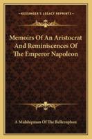 Memoirs Of An Aristocrat And Reminiscences Of The Emperor Napoleon 116328596X Book Cover