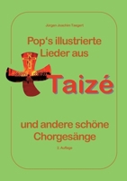Pops illustrierte Lieder aus Taizé und andere schöne Chorgesänge: Mit Bildern und Informationen über die Communauté de Taizé und die oekumenischen Jugendtreffen 3695192372 Book Cover