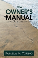 The Owner's Manual: A Walk in Greatness 0996808973 Book Cover