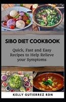 SIBO DIET COOKBOOK: Quick, Fast and Easy Recipes to Help Relieve your Symptoms B08HG7TVS5 Book Cover