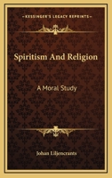 Spiritism And Religion: A Moral Study 1163101303 Book Cover