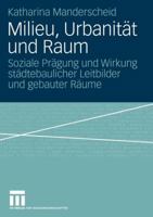 Milieu, Urbanitat Und Raum: Soziale Pragung Und Wirkung Stadtebaulicher Leitbilder Und Gebauter Raume 3531143905 Book Cover