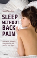 Sleep Without Back Pain: Choose the Right Bed and Maximise Your Comfort and Sleep 9401439370 Book Cover