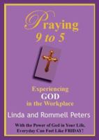 Praying 9 to 5 : Experiencing God in the Workplace 0979309662 Book Cover