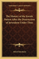 History of the Jewish Nation After the Destruction of Jerusalem Under Titus 1015730922 Book Cover