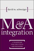M&A Integration : A Framework for Executives and Managers