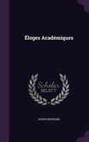 Éloges Académiques 1358781133 Book Cover