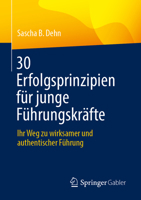30 Erfolgsprinzipien für junge Führungskräfte: Ihr Weg zu wirksamer und authentischer Führung (German Edition) 3662723247 Book Cover