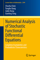 Numerical Analysis of Stochastic Functional Differential Equations: Longtime Asymptotics and Probabilistic Characteristics (Lecture Notes in Mathematics, 2399) 9819215919 Book Cover