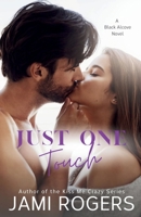 Just One Touch: A Single Dad Best Friend's Sister Romance (The Black Alcove Series) B0CK3HNW1C Book Cover