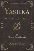 Yashka, my Life as Peasant, Exile and Soldier 1297504836 Book Cover