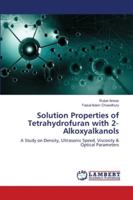 Solution Properties of Tetrahydrofuran with 2‐Alkoxyalkanols: A Study on Density, Ultrasonic Speed, Viscosity & Optical Parameters 6202564539 Book Cover