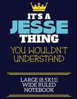 It's A Jesse Thing You Wouldn't Understand Large (8.5x11) Wide Ruled Notebook: A cute book to write in for any book lovers, doodle writers and budding authors! 1673542212 Book Cover