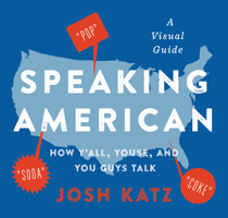 Speaking American: How Y'all, Youse, and You Guys Talk: A Visual Guide 0544703391 Book Cover