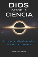 DESDE LA CIENCIA: Lo que la religión oculta, la ciencia lo revela (Spanish Edition) B0FPVP24WJ Book Cover