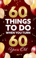 60 Things To Do When You Turn 60 Years Old 1955149259 Book Cover