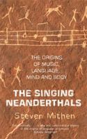 The Singing Neanderthals: The Origins of Music, Language, Mind, and Body 075382051X Book Cover