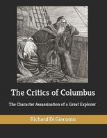 The Critics of Columbus: The Character Assassination of a Great Explorer B0892J1F6S Book Cover