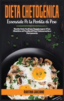 Dieta Chetogenica Essenziale Per La Perdita Di Peso: Ricette Keto Facili per Raggiungere il Tuo Obiettivo di Perdita di Peso Velocemente e Permanente 1802154671 Book Cover