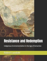 Resistance and Redemption: Indigenous Environmentalism in the Age of Extraction B0FTPKP79Z Book Cover