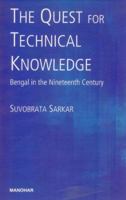 The Quest for Technical Knowledge: Bengal in the Nineteenth Century 8173049491 Book Cover