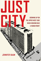 Just City: Growing Up on the Upper West Side When Housing Was a Human Right 1531506216 Book Cover