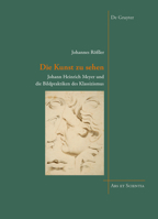 Die Kunst Zu Sehen: Johann Heinrich Meyer Und Die Bildpraktiken Des Klassizismus 3110588064 Book Cover